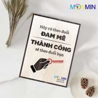 Tranh gỗ slogan tạo động lực Monmin M061 - Hãy cứ theo đuổi đam mê thành công sẽ theo đuổi bạn