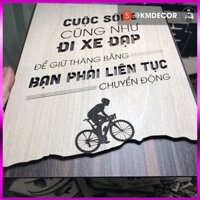 Tranh gỗ - Tạo động lực mẫu câu "cuộc sống cũng như đi xe đạp để giữ thăng bằng bạn phải liên tục chuyển động"