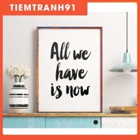 Tranh in cao cấp | Typography-All We Have Is Now  111 , tranh canvas giá rẻ