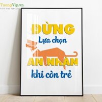 Tranh Laminate Tráng Gương Tranh Treo Tường Slogan Đừng Lựa Chọn An Nhàn Khi Còn Trẻ