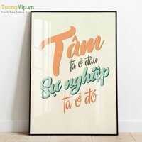 Tranh Laminate Tráng Gương  Tranh Treo Tường Slogan Tâm Ta Ở Đâu Sự Nghiệp Ta Ở Đó