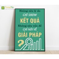 Tranh Laminate - Tranh Treo Tường Slogan: Không Nêu Lý Do Chỉ Show Kết Quả Không Nêu Vấn Đề Chỉ Nói Về Giải Pháp