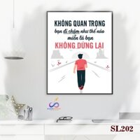 Tranh slogan động lực trang trí văn phòng - Không quan trọng bạn đi chậm như thế nào, miễn là bạn không dừng lại - SL202