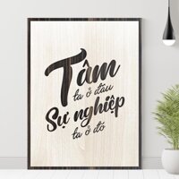 Tranh slogan treo tường - Tranh động lực - Tâm ta sở đâu sự nghiệp ta ở đó