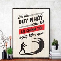 Tranh Tạo Động Lực : Đối thủ duy nhất của tôi là chính tôi ngày hôm qua -Goc_Nha_Go