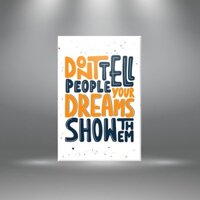 Tranh tạo động lực “Don’t tell people your dream show them” | Tranh truyền cảm hứng T3559