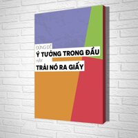 Tranh Treo Tường Đừng Để Ý Tưởng Trong Đầu Hãy Trải Nó Ra Giấy