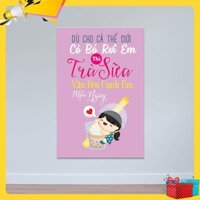 Tranh treo tường quán trà sữa “Dù cho cả thế giới có bỏ rơi em…” R3924