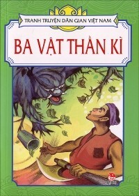 Tranh truyện dân gian Việt Nam - Ba vật thần kì - Nhiều tác giả