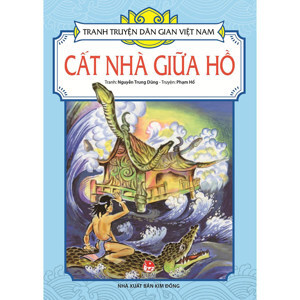 Tranh truyện dân gian Việt Nam - Cất nhà giữa hồ - Nhiều tác giả