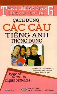 Trau Dồi Kỹ Năng Tiếng Anh - Cấp Tốc - Cách Dùng Các Câu Tiếng Anh Thông Dụng