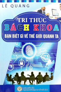 Tri Thức Bách Khoa - Bạn Biết Gì Về Thế Giới Quanh Ta