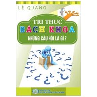 Tri Thức Bách Khoa - Những Câu Hỏi Là Gì