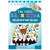 Tri Thức Bách Khoa - Trả Lời Em Vì Sao Tại Sao