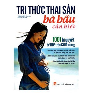 Tri thức thai sản bà bầu cần biết - 1001 bí quyết để Mẹ tròn con vuông