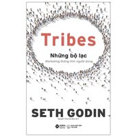 Tribes - Những Bộ Lạc: Marketing Thống Lĩnh Người Dùng