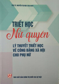 Triết Học Nữ Quyền Lý Thuyết Triết Học Về Công Bằng Xã Hội Cho Phụ Nữ - PGS. TS. Nguyễn Thị Nga - bìa mềm