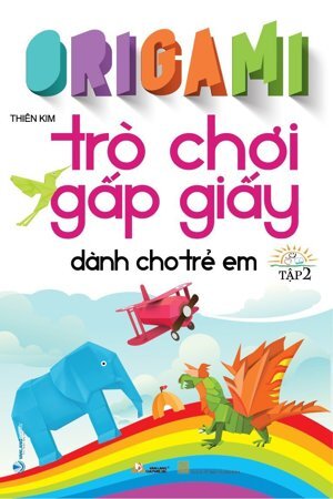 Trò chơi gấp giấy dành cho trẻ em tập 2 (Tái bản)