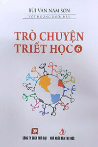 Trò Chuyện Triết Học - Tập 6