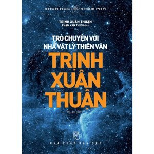 Trò Chuyện Với Nhà Vật Lý Thiên Văn - Trịnh Xuân Thuận