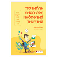 Trở Thành Nhân Viên Không Thể Thay Thế