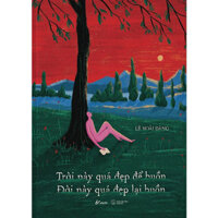 Trời Này Quá Đẹp Để Buồn - Đời Này Quá Đẹp Lại Buồn - Lê Hoài Đăng dịch - bìa mềm