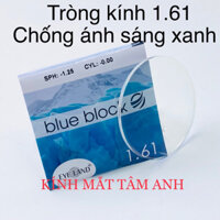 Tròng kính chống ánh sáng xanh BLUE BLOCK, chiết suất 1.61 mỏng - cắt kính chính xác , uy tín