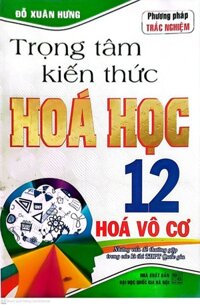 Trọng tâm kiến thức hóa học 12 hóa vô cơ  tái bản lần 3