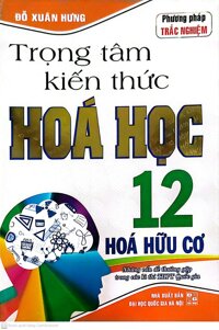 Trọng Tâm Kiến Thức Hóa Học 12 - Hóa Hữu Cơ  tái bản