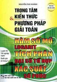 Trọng Tâm Kiến Thức Và Phương Pháp Giải Toán Hàm Số Mũ-Logarit-Tích Phân-Đại Số Tổ Hợp-Xác Xuất-Số Phức