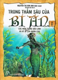 Trong Thẳm Sâu Của Bí Ẩn - Các Hiện Tượng Siêu Linh Và Kỳ Bí Của Nhân Loại - Tập 1 (Tái Bản)