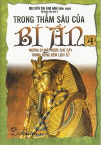 Trong Thẳm Sâu Của Bí Ẩn - Tập 4: Những Bí Mật Được Che Đậy Trong Bóng Đêm Lịch Sử (Tái Bản)