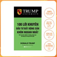 Trump - 100 Lời Khuyên Đầu Tư Bất Động Sản Khôn Ngoan Nhất Tái Bản 2017