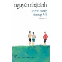 Trước Vòng Chung Kết – Nguyễn Nhật Ánh