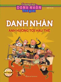 Trường học danh nhân - Danh nhân ảnh hưởng tới hậu thế