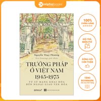 Trường Pháp Tại Việt Nam 1945-1975 Từ Sứ Mạng Khai Hóa Đến Ngoại Giao Văn Hóa