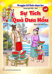 Truyện Cổ Tích Chọn Lọc Song Ngữ Việt - Anh - Sự Tích Quả Dưa Hấu