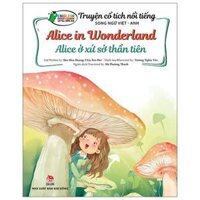 Truyện Cổ Tích Nổi Tiếng Song Ngữ Việt - Anh Alice Ở Xứ Sở Thần Tiên - Alice In Wonderland