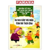 Truyện Cổ Tích Việt Nam Hay Nhất Bằng Tranh Cho Bé - Sự Tích Cây Vú Sữa, Cậu Bé Tích Chu