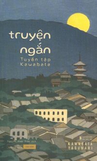 TRUYỆN NGẮN KAWABATA - Bộ tuyển tập Kawabata  Nguyễn Nam Trân dịch - Tao Đàn  Nxb Hội Nhà Văn bìa mềm