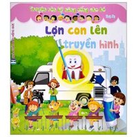 Truyện Rèn Kỹ Năng Sống Cho Bé - Lợn Con Lên Truyền Hình