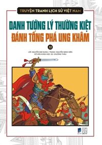 Truyện tranh lịch sử Việt Nam (22): Danh tướng Lý Thường Kiệt đánh phá Ung Khâm