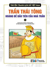 Truyện tranh lịch sử Việt Nam (27): Trần Thái Tông hoàng đế đầu tiên của nhà Trần