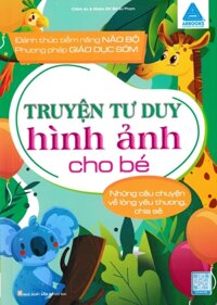 Truyện Tư Duy Hình Ảnh Cho Bé - Những Câu Chuyện Về Lòng Yêu Thương, Chia Sẻ