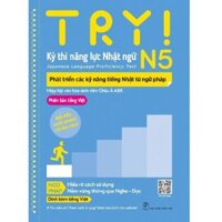 TRY Kỳ Thi Năng Lực Nhật Ngữ N5 - Phát Triển Các Kỹ Năng Tiếng Nhật Từ Ngữ Pháp