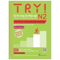 Try ! N2 - Thi Năng Lực Nhật Ngữ  - Phát Triển Các Kỹ Năng Tiếng Nhật Từ Ngữ Pháp