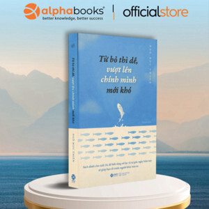 Từ bỏ thì dễ vượt lên chính mình mới khó