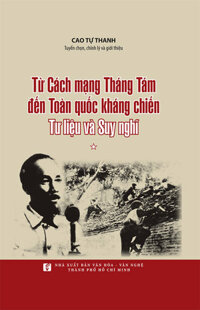 Từ Cách Mạng Tháng Tám Đến Toàn Quốc Kháng Chiến - Tư Liệu Và Suy Nghĩ (Tập 1)