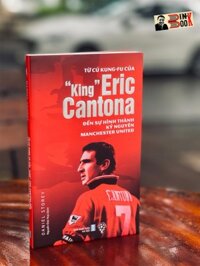 TỪ CÚ KUNG-FU CỦA KING ERIC CANTONA ĐẾN SỰ HÌNH THÀNH KỶ NGUYÊN MANCHESTER UNITED  Daniel Storey - Nguyễn Đức Huy - THBooks  NXB Hà Nội Bìa mềm
