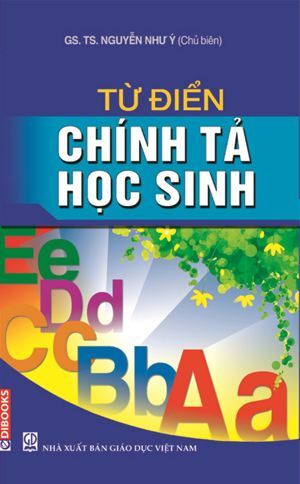 Từ điển chính tả học sinh - Nguyễn Như Ý